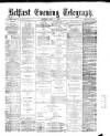 Belfast Telegraph Monday 01 May 1876 Page 1