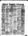 Belfast Telegraph Thursday 29 June 1876 Page 1