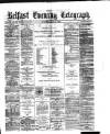 Belfast Telegraph Tuesday 04 July 1876 Page 1
