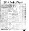 Belfast Telegraph Monday 17 July 1876 Page 1
