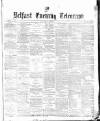 Belfast Telegraph Thursday 08 March 1877 Page 1