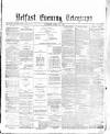Belfast Telegraph Saturday 14 April 1877 Page 1