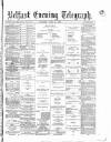 Belfast Telegraph Saturday 21 April 1877 Page 1