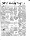 Belfast Telegraph Saturday 09 June 1877 Page 1