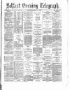Belfast Telegraph Saturday 11 August 1877 Page 1