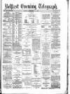 Belfast Telegraph Monday 10 December 1877 Page 1