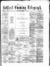 Belfast Telegraph Wednesday 06 March 1878 Page 1