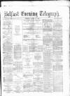 Belfast Telegraph Tuesday 12 March 1878 Page 1