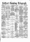 Belfast Telegraph Thursday 25 April 1878 Page 1