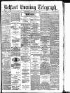 Belfast Telegraph Saturday 15 February 1879 Page 1