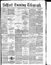 Belfast Telegraph Tuesday 18 February 1879 Page 1