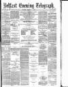 Belfast Telegraph Tuesday 04 March 1879 Page 1