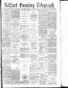 Belfast Telegraph Tuesday 25 March 1879 Page 1