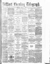 Belfast Telegraph Saturday 05 April 1879 Page 1