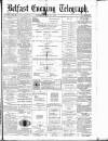 Belfast Telegraph Saturday 10 May 1879 Page 1