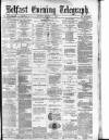 Belfast Telegraph Monday 04 August 1879 Page 1