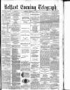 Belfast Telegraph Monday 11 August 1879 Page 1