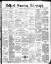 Belfast Telegraph Thursday 09 October 1879 Page 1