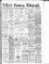 Belfast Telegraph Wednesday 03 December 1879 Page 1