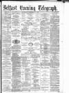 Belfast Telegraph Wednesday 10 December 1879 Page 1