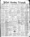 Belfast Telegraph Monday 15 December 1879 Page 1