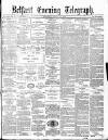 Belfast Telegraph Saturday 20 March 1880 Page 1