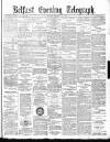 Belfast Telegraph Monday 29 March 1880 Page 1