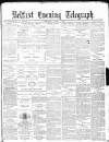 Belfast Telegraph Thursday 01 April 1880 Page 1