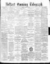 Belfast Telegraph Monday 03 May 1880 Page 1
