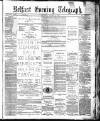 Belfast Telegraph Thursday 06 January 1881 Page 1