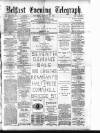 Belfast Telegraph Saturday 22 January 1881 Page 1