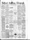 Belfast Telegraph Thursday 10 March 1881 Page 1