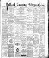 Belfast Telegraph Monday 13 June 1881 Page 1