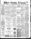 Belfast Telegraph Thursday 04 August 1881 Page 1