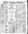 Belfast Telegraph Tuesday 04 October 1881 Page 1