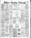 Belfast Telegraph Tuesday 18 October 1881 Page 1