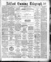 Belfast Telegraph Wednesday 07 December 1881 Page 1