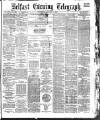 Belfast Telegraph Wednesday 04 January 1882 Page 1