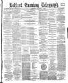 Belfast Telegraph Saturday 14 January 1882 Page 1