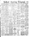 Belfast Telegraph Thursday 26 January 1882 Page 1