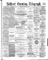 Belfast Telegraph Saturday 01 April 1882 Page 1