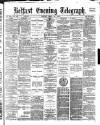 Belfast Telegraph Monday 24 April 1882 Page 1