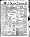 Belfast Telegraph Wednesday 26 April 1882 Page 1