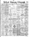 Belfast Telegraph Friday 02 June 1882 Page 1