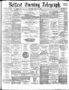 Belfast Telegraph Saturday 01 July 1882 Page 1
