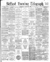 Belfast Telegraph Wednesday 16 August 1882 Page 1
