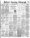 Belfast Telegraph Tuesday 03 October 1882 Page 1