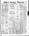 Belfast Telegraph Monday 09 October 1882 Page 1