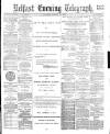 Belfast Telegraph Saturday 21 October 1882 Page 1