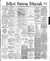 Belfast Telegraph Tuesday 31 October 1882 Page 1
